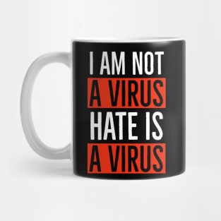 I Am Not A Virus - Hate Is A Virus Mug